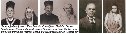 (From left) Grandparents Khan Bahadur Cursedji and Shirinbai Forbes, Nanabhoy and Bhikaiji Marshall, parents Minocher and Dolat Forbes; (middle) young Darius and (bottom) Darius and Maharookh on their wedding day