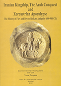 IRANIAN KINGSHIP, THE ARAB CONQUEST AND ZOROASTRIAN APOCALYPSE