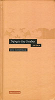 TRYING TO SAY GOODBYE - POEMS