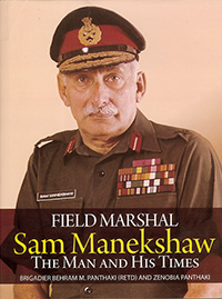 FIELD MARSHAL SAM MANEKSHAW - THE MAN AND HIS TIMES