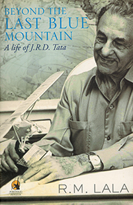 BEYOND THE LAST BLUE MOUNTAIN - A Life of J.R.D.Tata