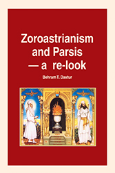 ZOROASTRIANISM AND PARSIS - A RE-LOOK