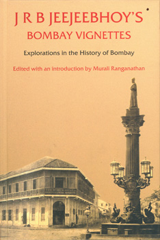 J R B JEEJEEBHOY'S BOMBAY VIGNETTES - Explorations in the History of Bombay
